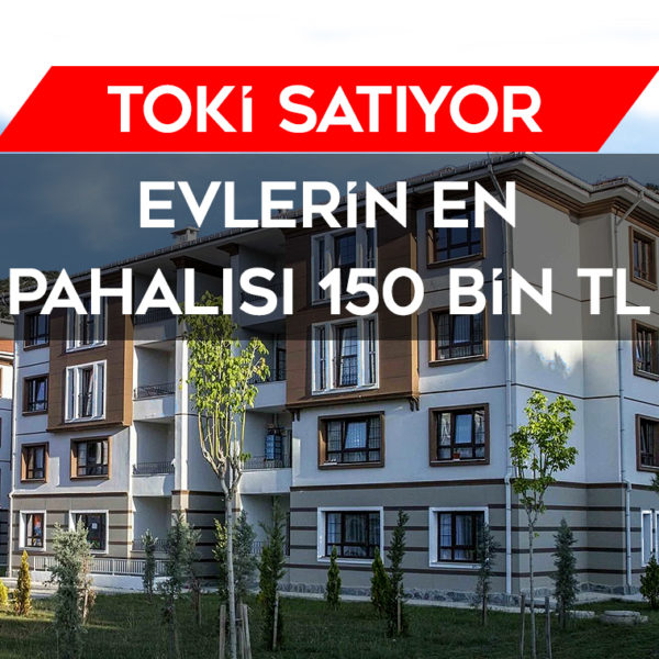 TOKİ Konut Satıyor! En Pahalı Ev 150 Bin TL Ev Almak İstiyorum